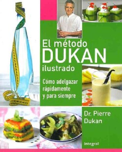 El metodo Dukan ilustrado / The Illustrated Dukan Diet: Como adelgazar rapidamente y para siempre / How to Lose W... (Paperback)