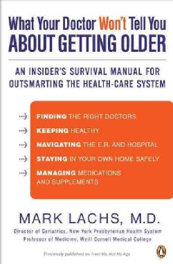What Your Doctor Won't Tell You About Getting Older: An Insider's Survival Manual for Outsmarting the Health-Care... (Paperback)