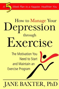 Manage Your Depression Through Exercise: The Motivation You Need to Start and Maintain an Exercise Program (Paperback)