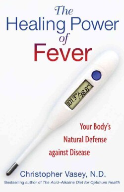 The Healing Power of Fever: Your Body's Natural Defense Against Disease (Paperback)