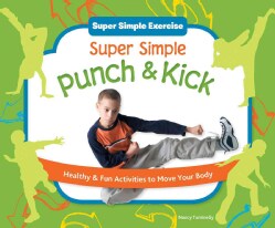 Super Simple Punch &amp; Kick: Healthy &amp; Fun Activities to Move Your Body (Hardcover)