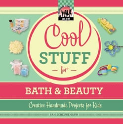 Cool Stuff for Bath &amp; Beauty: Creative Handmade Projects for Kids (Hardcover)