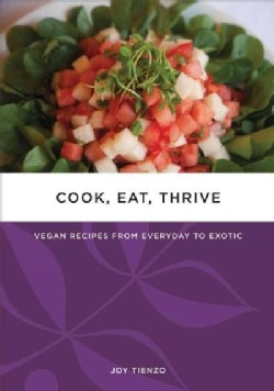 Cook, Eat, Thrive: Vegan Recipes from Everyday to Exotic (Paperback)