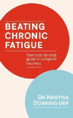 Beating Chronic Fatigue: Your Step-by-step Guide to Complete Recovery (Paperback)