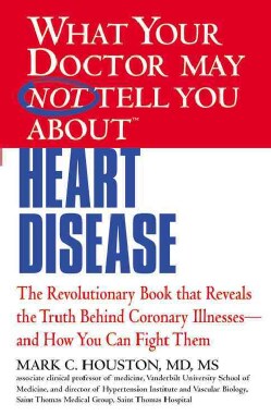 What Your Doctor May Not Tell You About Heart Disease: The Revolutionary Book That Reveals the Truth Behind Coron... (Paperback)