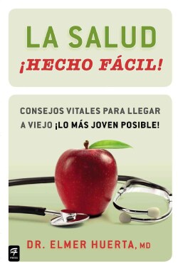 La salud Hecho facil! / Your Health Made Easy!: Consejos Vitales Para Llegar a Viejo Lo Mas Joven Posible!/ Vital... (Paperback)