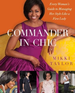 Commander in Chic: Every Woman's Guide to Managing Her Style Like a First Lady (Hardcover)