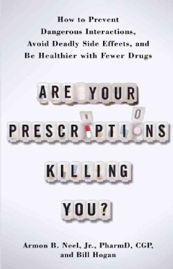 Are Your Prescriptions Killing You?: How to Prevent Dangerous Interactions, Avoid Deadly Side Effects, and Be Hea... (Hardcover)