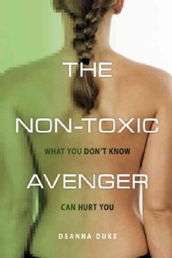 The Non-Toxic Avenger: What You Don't Know Can Hurt You (Paperback)