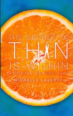 The Secret to Thin Is Within: Motivation for Weight Loss (Paperback)