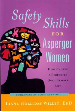 Safety Skills for Asperger Women: How to Save a Perfectly Good Female Life (Paperback)