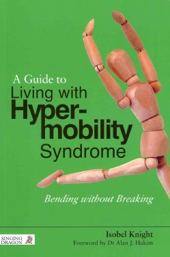 A Guide to Living With Hypermobility Syndrome: Bending without Breaking (Paperback)