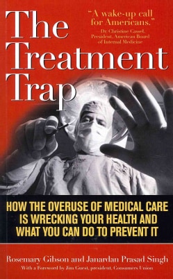 The Treatment Trap: How the Overuse of Medical Care Is Wrecking Your Health and What You Can Do to Prevent It (Paperback)
