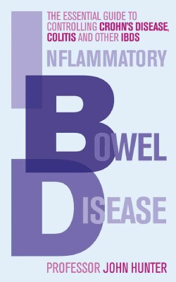 Inflammatory Bowel Disease: The Essential Guide to Controlling Crohn's Disease, Colitis and Other Ibds (Paperback)