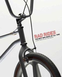 Rad Rides: The Best BMX Bikes of All Time (Paperback)