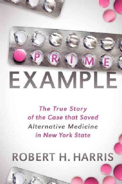 Prime Example: The True Story of the Case That Saved Alternative Medicine in New York State (Paperback)