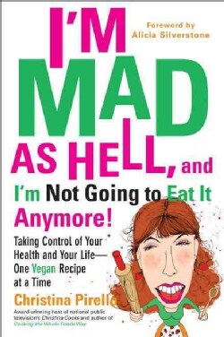 I'm As Mad As Hell, and I'm Not Going to Eat It Anymore!: Taking Control of Your Health and Your Life--One Vegan ... (Paperback)