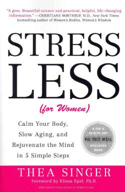 Stress Less (For Women): Calm Your Body, Slow Aging, and Rejuvenate the Mind in 5 Simple Steps (Paperback)