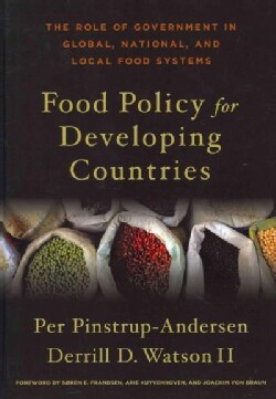 Food Policy for Developing Countries: The Role of Government in Global, National, and Local Food Systems (Hardcover)