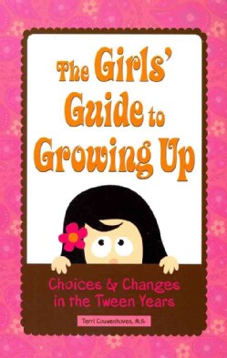 The Girls' Guide to Growing Up: Choices &amp; Changes in the Tween Years (Paperback)