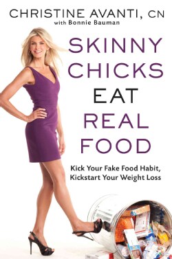 Skinny Chicks Eat Real Food: Kick Your Fake Food Habit, Kickstart Your Weight Loss (Hardcover)