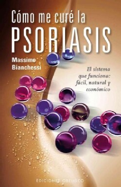 Como me cure la psoriasis / How I Cured My Psoriasis: El Sistema Que Funciona: Facil Natural Y Economico (Paperback)