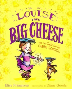 Louise the Big Cheese and the Ooh-La-La Charm School (Hardcover)