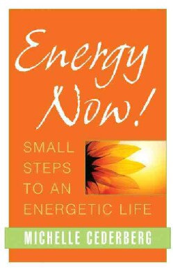 Energy Now!: Small Steps to an Energetic Life (Paperback)