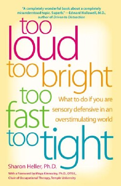 Too Loud, Too Bright, Too Fast, Too Tight: What to Do If You Are Sensory Defensive in an Overstimulating World (Paperback)