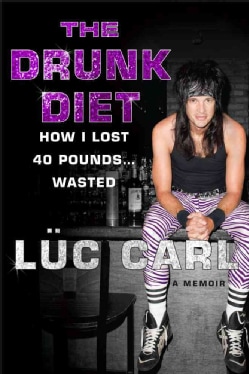 The Drunk Diet: How I Lost 40 Pounds--Wasted: A Memoir (Hardcover)