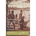 Undaunted Courage: Meriwether Lewis, Thomas Jefferson, and the Opening of the American West (Hardcover)