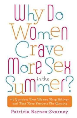 Why Do Women Crave More Sex in the Summer?: 112 Questions That Women Keep Asking--and That Keep Everyone Else Gue... (Paperback)