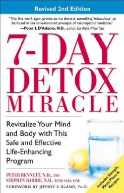 7 Day Detox Miracle: Revitalize Your Mind and Body With This Safe and Effective Life-Enhancing Program (Paperback)