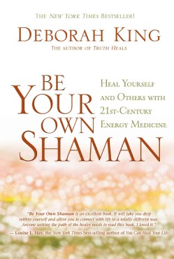 Be Your Own Shaman: Heal Yourself and Others With 21st-Century Energy Medicine (Paperback)
