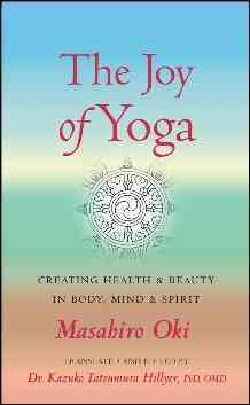 The Joy of Yoga: Creating Health &amp; Beauty in Body, Mind &amp; Spirit (Paperback)