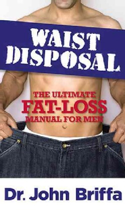 Waist Disposal: The Ultimate Fat-Loss Manual for Men (Paperback)