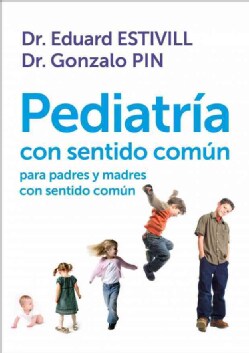 Pediatria con sentido comun para padres y madres con sentido comun / Pediatrics with common sense for parents wit... (Paperback)