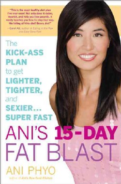 Ani's 15-Day Fat Blast: The Kick-Ass Plan to Get Lighter, Tighter, and Sexier... Super Fast (Hardcover)