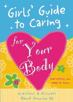 Girls' Guide to Caring for Your Body: Helpful Advice for Growing Up (Paperback)