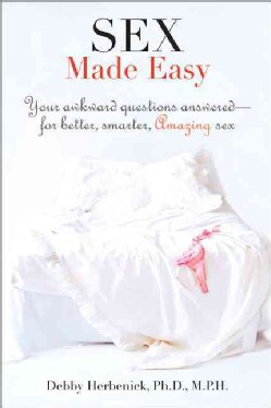 Sex Made Easy: Your Awkward Questions Answered-For Better, Smarter, Amazing Sex (Paperback)