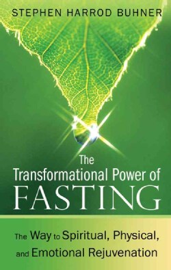 The Transformational Power of Fasting: The Way to Spiritual, Physical, and Emotional Rejuvenation (Paperback)
