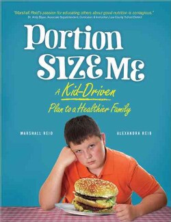 Portion Size Me: A Kid-Driven Plan to a Healthier Family (Paperback)