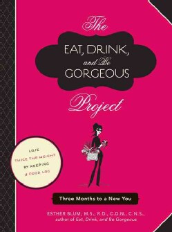 The Eat, Drink, and Be Gorgeous Project: Three Months to a New You (Paperback)