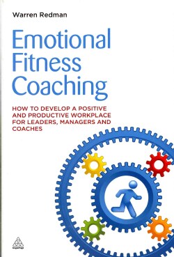 Emotional Fitness Coaching: How to develop a positive and productive workplace for leaders, managers and coaches (Paperback)
