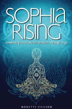 Sophia Rising: Awakening Your Sacred Wisdom Through Yoga (Paperback)