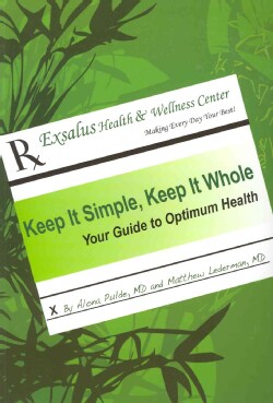 Keep It Simple, Keep It Whole: Your Guide to Optimum Health (Paperback)