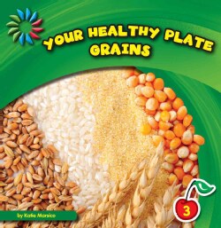Your Healthy Plate: Grains (Hardcover)