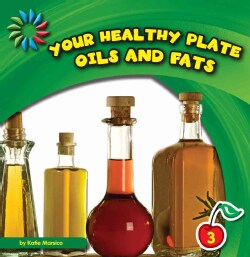 Your Healthy Plate: Oils and Fats (Hardcover)