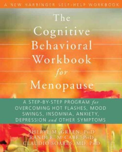 The Cognitive Behavioral Workbook for Menopause: A Step-by-Step Program for Overcoming Hot Flashes, Mood Swings, ... (Paperback)