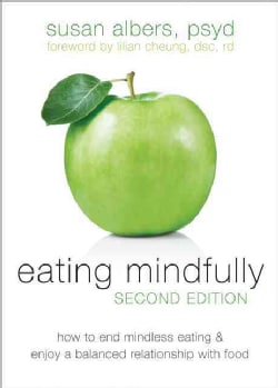 Eating Mindfully: How to End Mindless Eating &amp; Enjoy a Balanced Relationship With Food (Paperback)